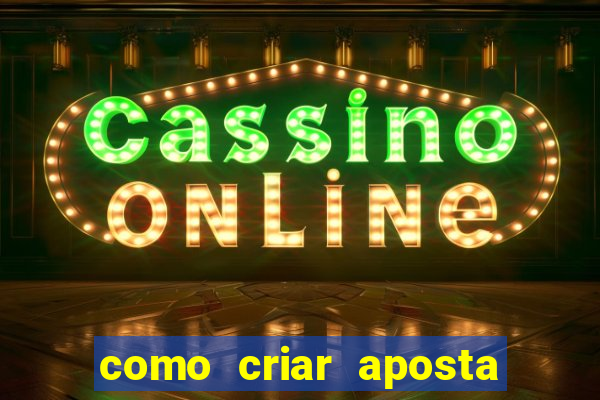 como criar aposta na bet365