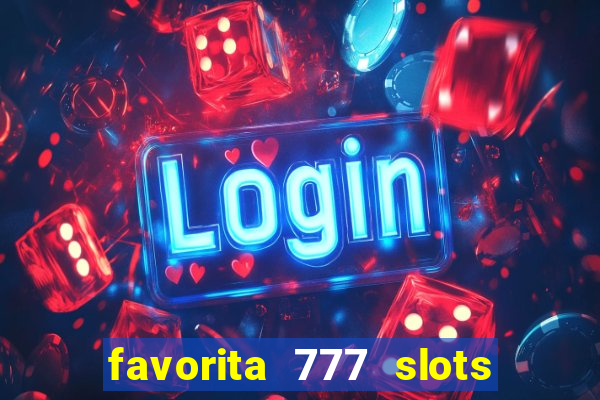 favorita 777 slots é confiável