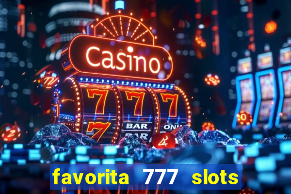 favorita 777 slots é confiável