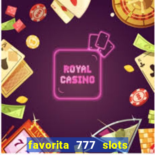 favorita 777 slots é confiável