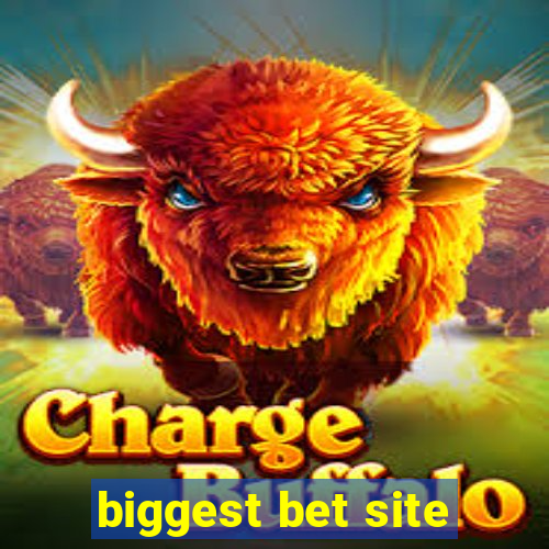 biggest bet site