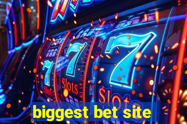 biggest bet site