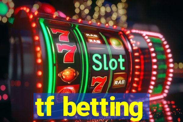 tf betting