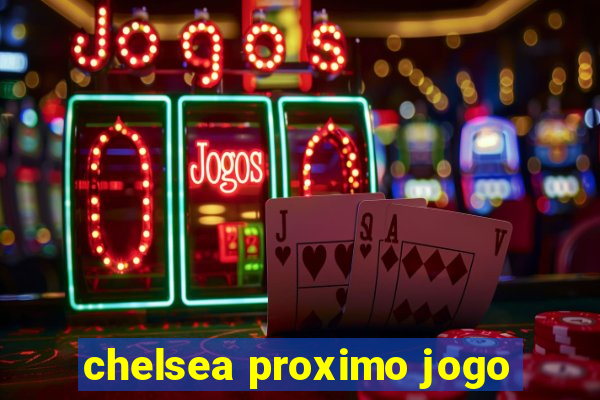 chelsea proximo jogo