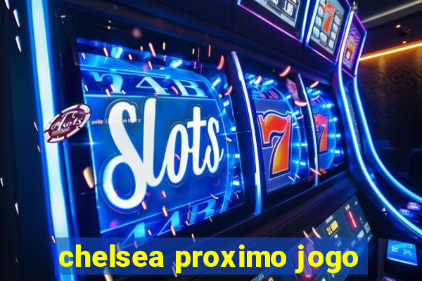 chelsea proximo jogo