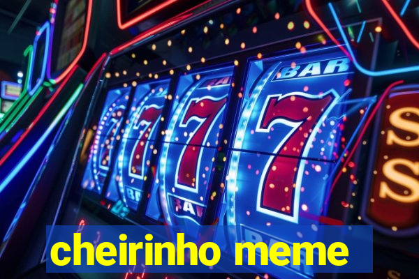 cheirinho meme