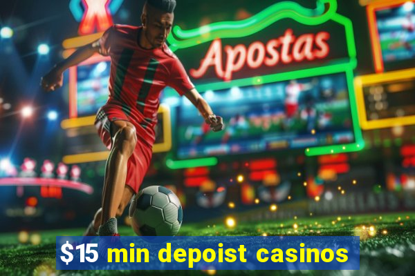 $15 min depoist casinos