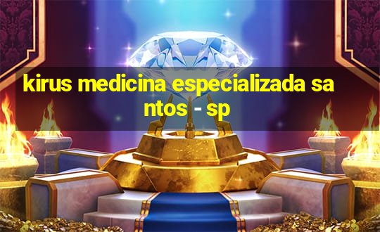 kirus medicina especializada santos - sp