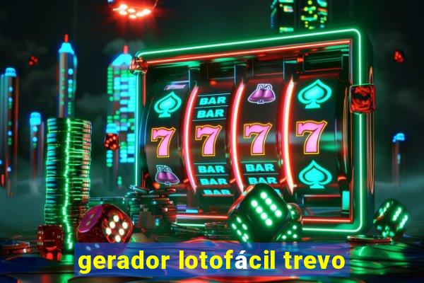 gerador lotofácil trevo