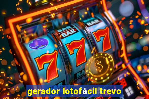 gerador lotofácil trevo