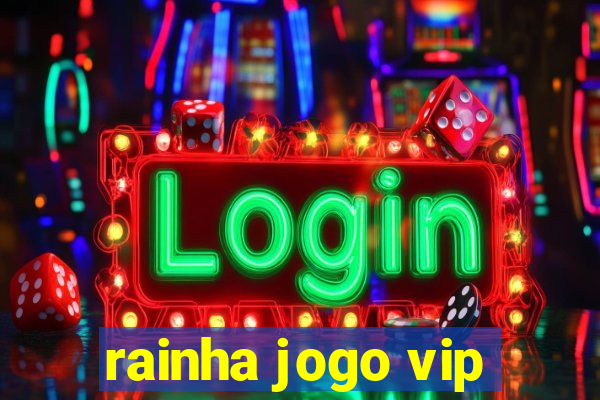 rainha jogo vip