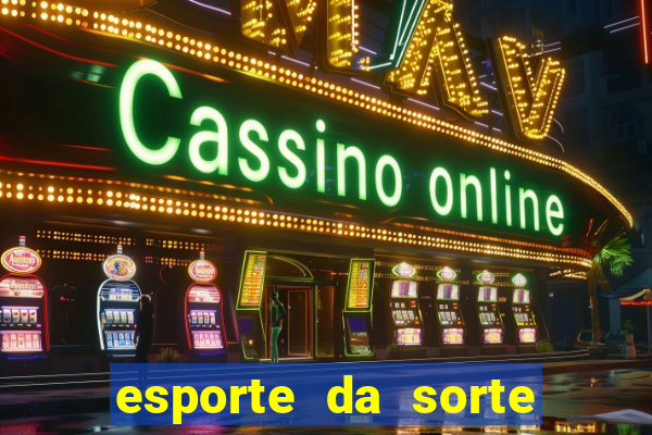 esporte da sorte bet nacional