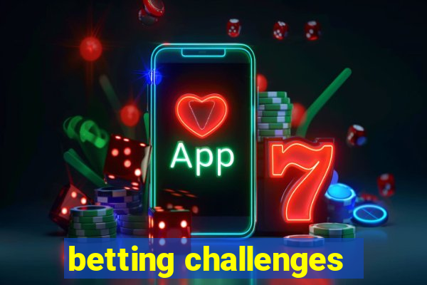 betting challenges