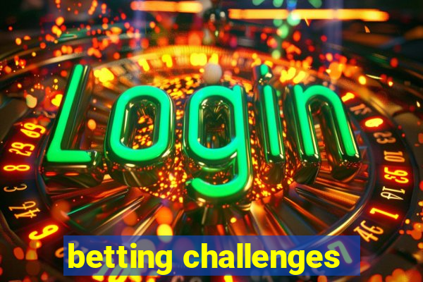 betting challenges