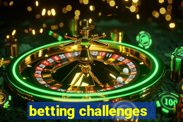 betting challenges