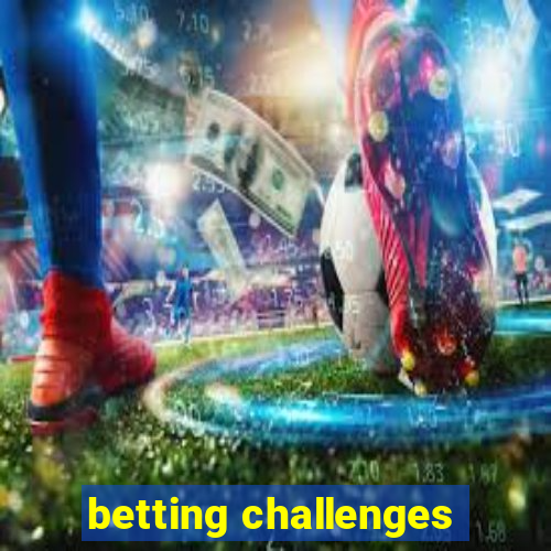 betting challenges