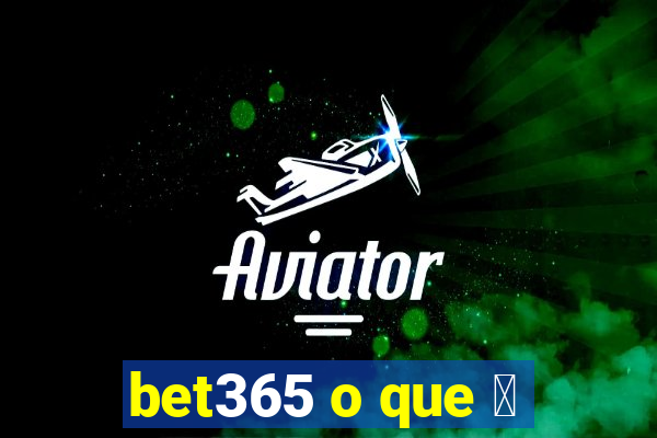 bet365 o que 茅