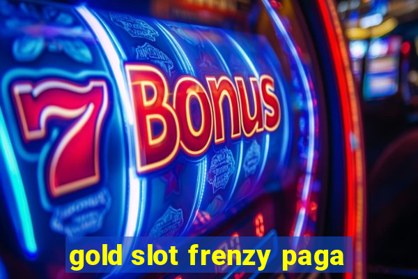 gold slot frenzy paga