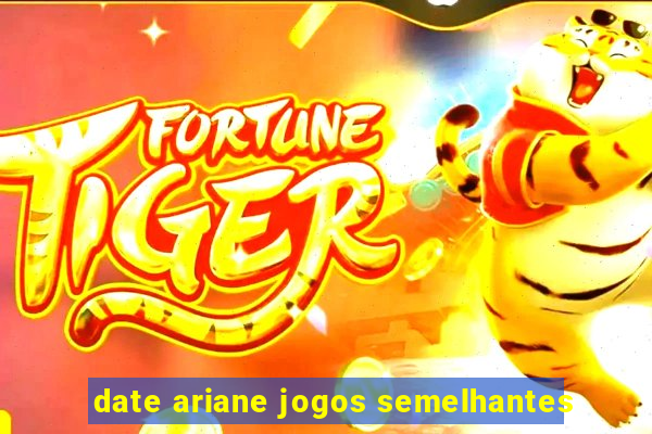 date ariane jogos semelhantes