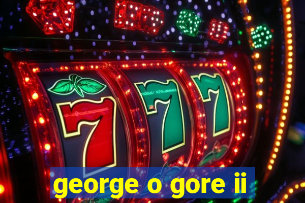 george o gore ii