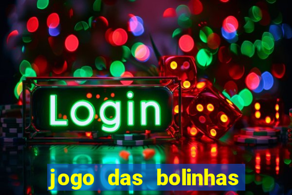 jogo das bolinhas que da dinheiro