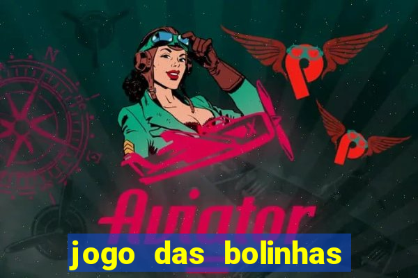 jogo das bolinhas que da dinheiro