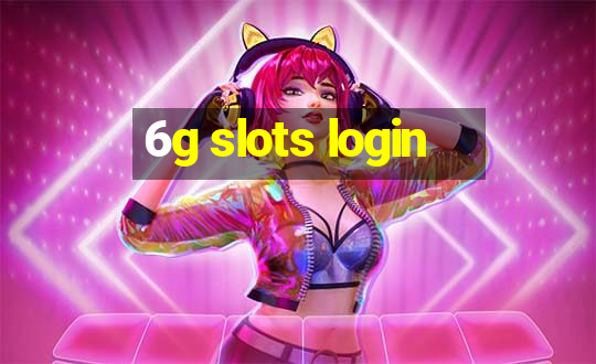 6g slots login