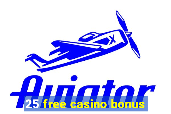 25 free casino bonus