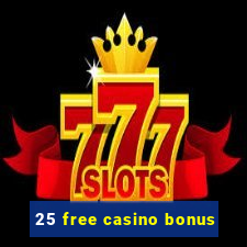 25 free casino bonus