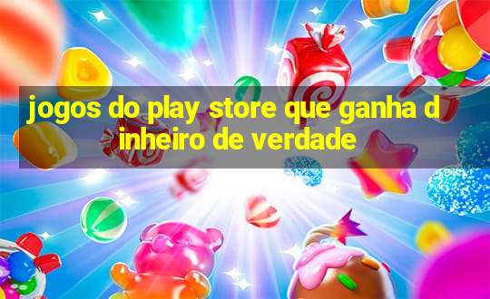 jogos do play store que ganha dinheiro de verdade