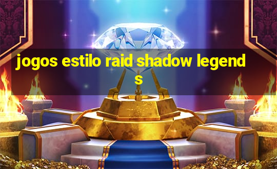 jogos estilo raid shadow legends