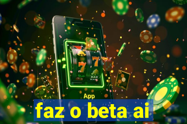 faz o beta ai