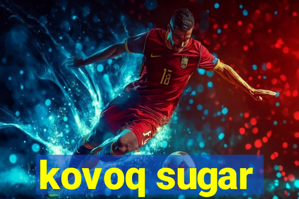 kovoq sugar