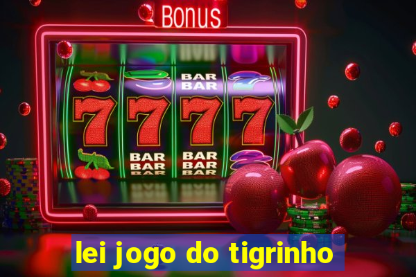 lei jogo do tigrinho