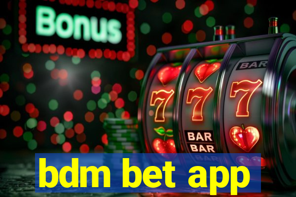 bdm bet app