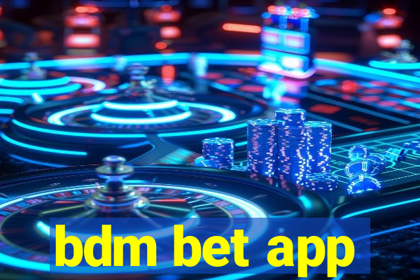 bdm bet app