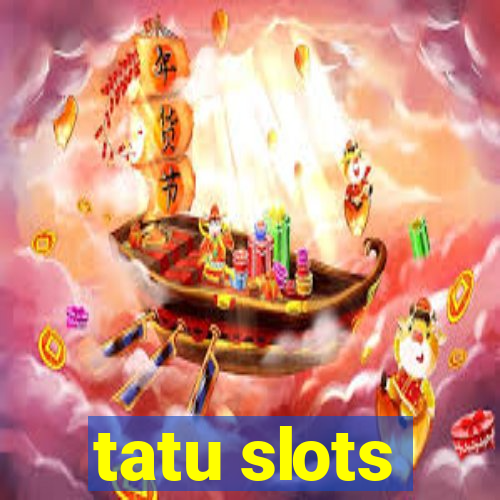 tatu slots