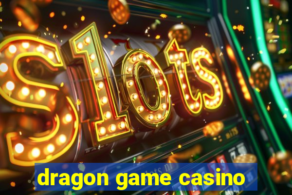 dragon game casino