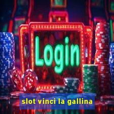 slot vinci la gallina