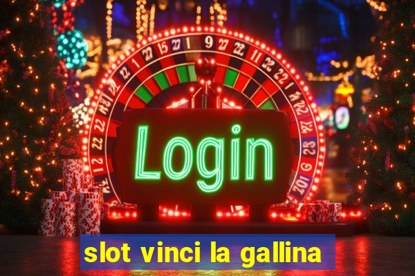 slot vinci la gallina