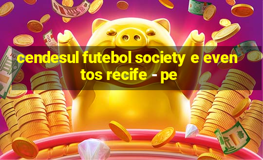 cendesul futebol society e eventos recife - pe