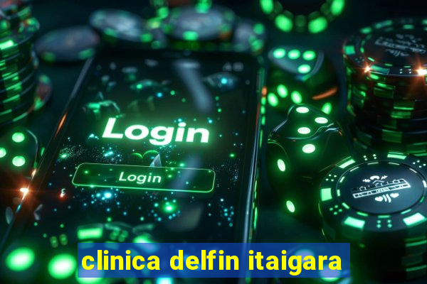 clinica delfin itaigara