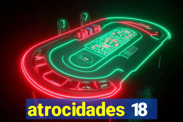 atrocidades 18