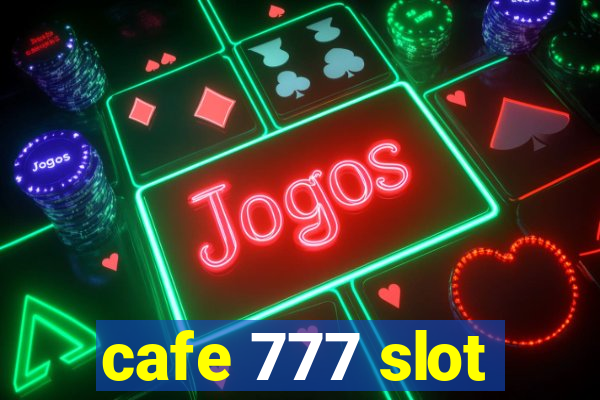 cafe 777 slot