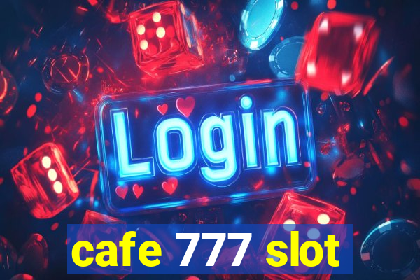 cafe 777 slot