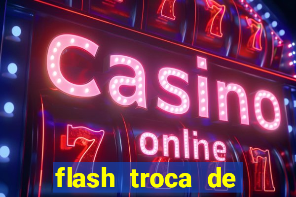 flash troca de corpo parte 2