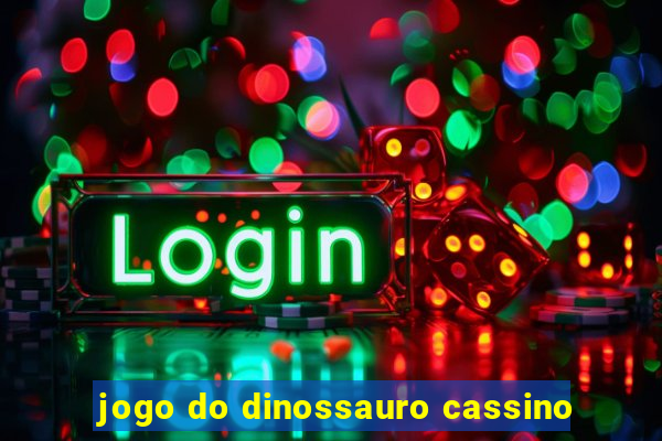 jogo do dinossauro cassino