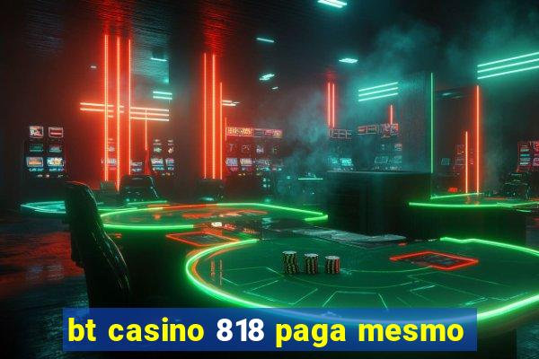 bt casino 818 paga mesmo