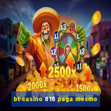 bt casino 818 paga mesmo