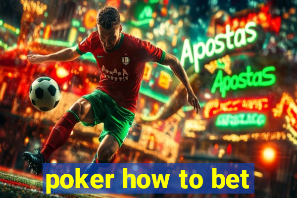 poker how to bet